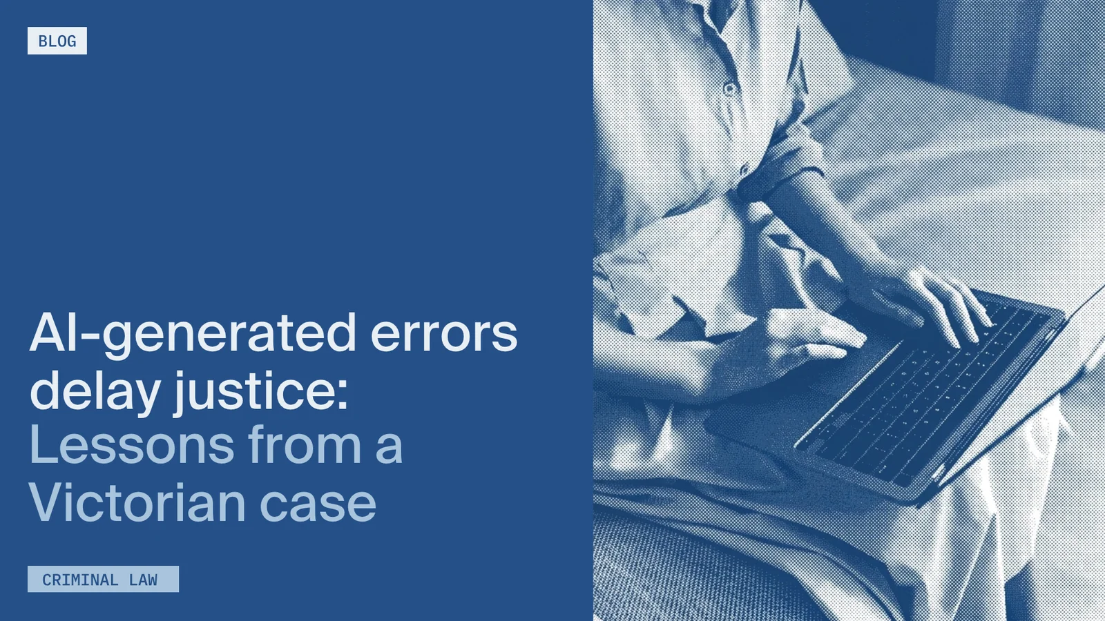 Person typing on a laptop; text reads “AI-generated errors delay justice: Lessons from a Victorian case” on a blue background.