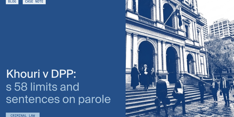 People walking outside a courthouse. Text reads “Khouri v DPP: s 58 limits and sentences on parole.” Blue overlay.
