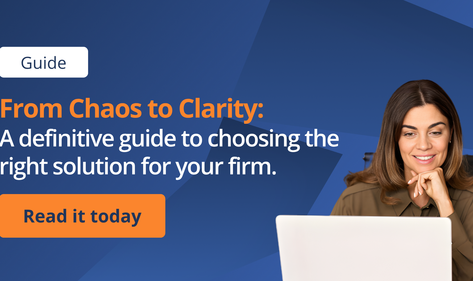 From Chaos to Clarity:  A definitive guide to choosing the  right solution for your firm.