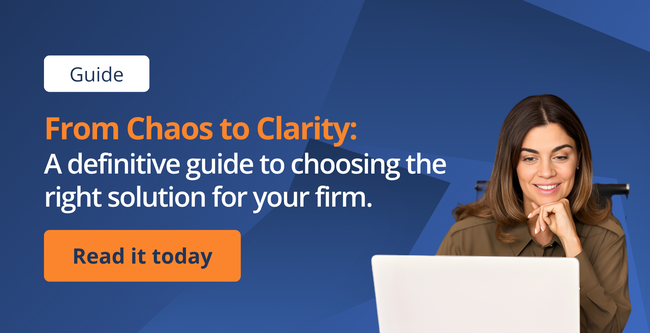 From Chaos to Clarity:  A definitive guide to choosing the  right solution for your firm.