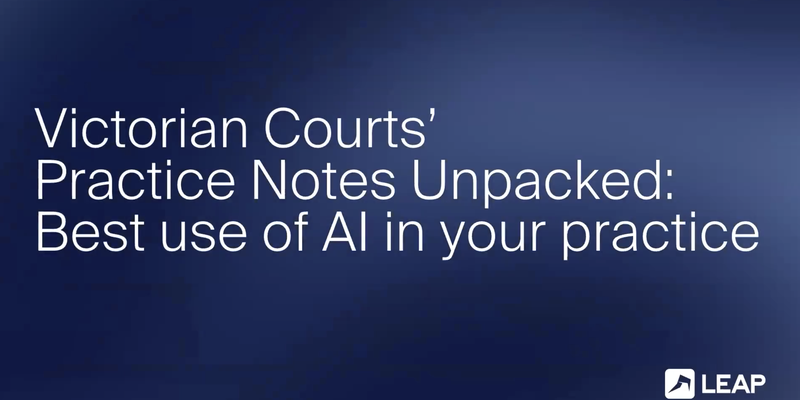 Text on a blue gradient background: "Victorian Courts' Practice Notes Unpacked: Best use of AI in your practice" with the LEAP logo in the corner.