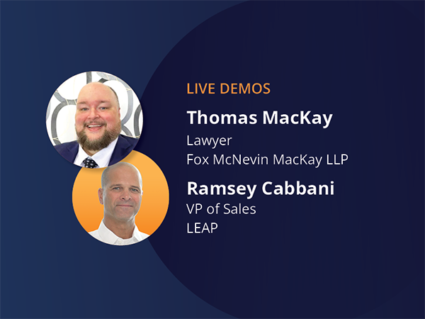 LIVE DEMOS Thomas MacKay Lawyer Fox McNevin MacKay LLP Ramsey Cabbani VP of Sales LEAP