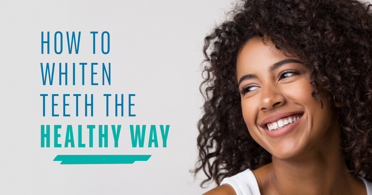 How to Whiten Teeth the Healthy Way