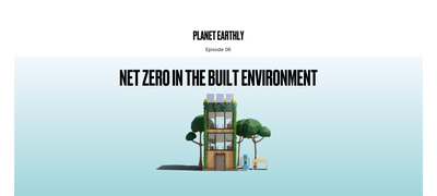 Planet Earthly: Net zero in the built environment