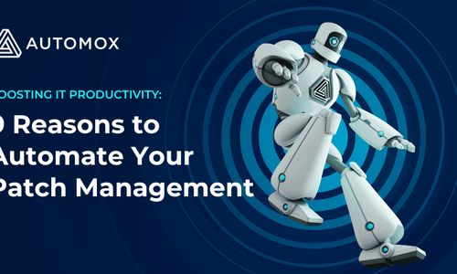 Boosting IT Productivity: 9 Reasons to Automate Your Patch Management