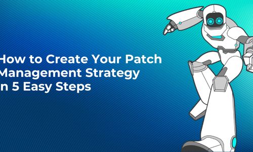 How to Create a Centralized Patch Management Strategy in 5 Easy Steps