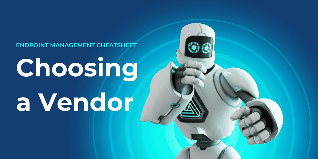 Choosing a Vendor Endpoint Management Cheatsheet