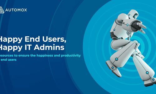 Happy End Users, Happy IT Admins | Resources to ensure the happiness ...