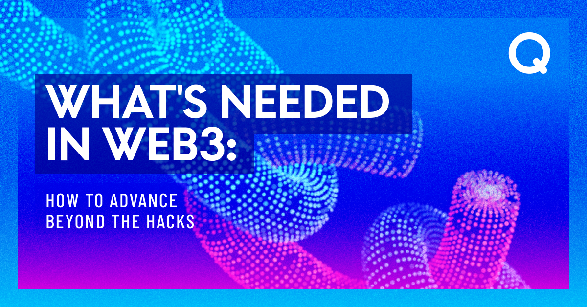 What's Needed in Web3 How to Advance Beyond the Hacks