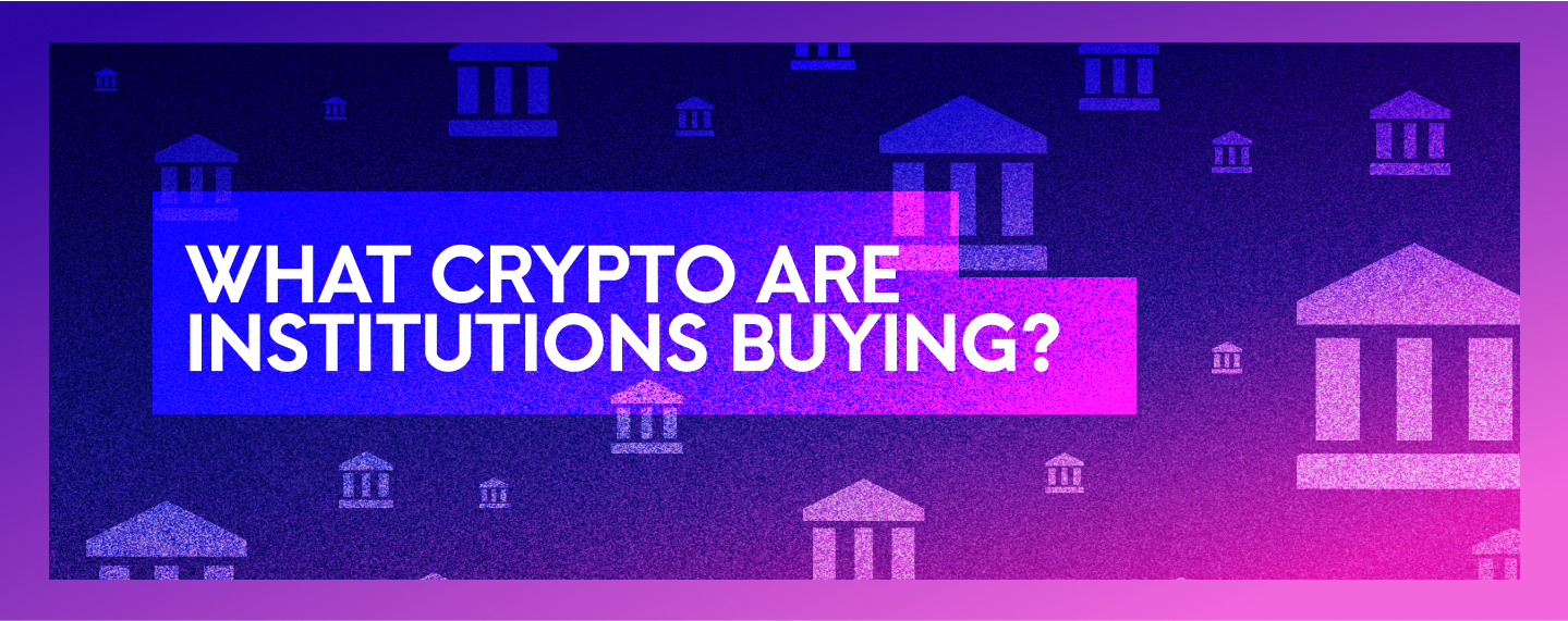 What crypto are institutions buying?