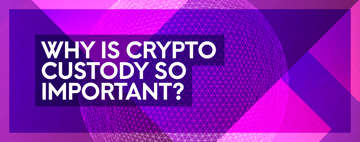 Why Is Crypto Custody So Important?