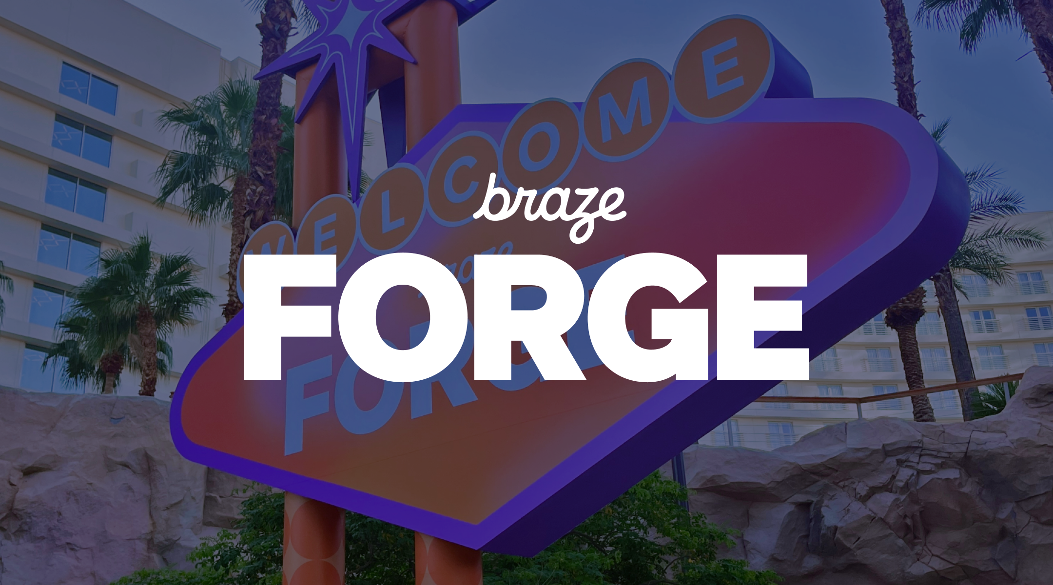 A sign with "Welcome Braze FORGE" in bold, colorful letters, surrounded by palm trees and a building in the background.