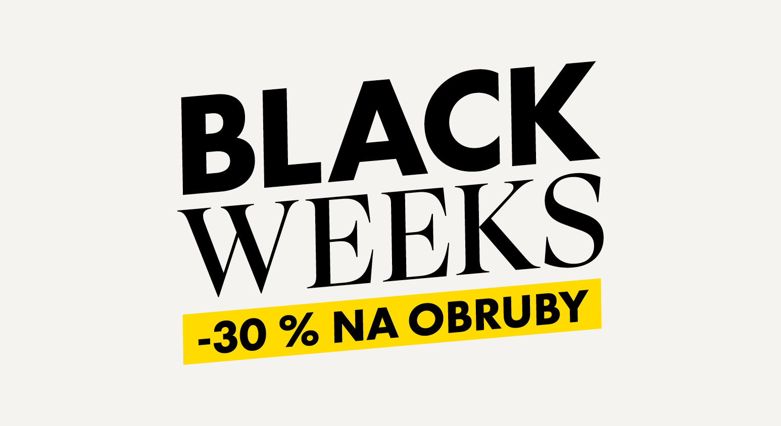 Tučným písmem je napsáno „BLACK WEEKS“ a pod tím na žlutém pruhu „-30 % NA OBRUBY“ na světlém pozadí.