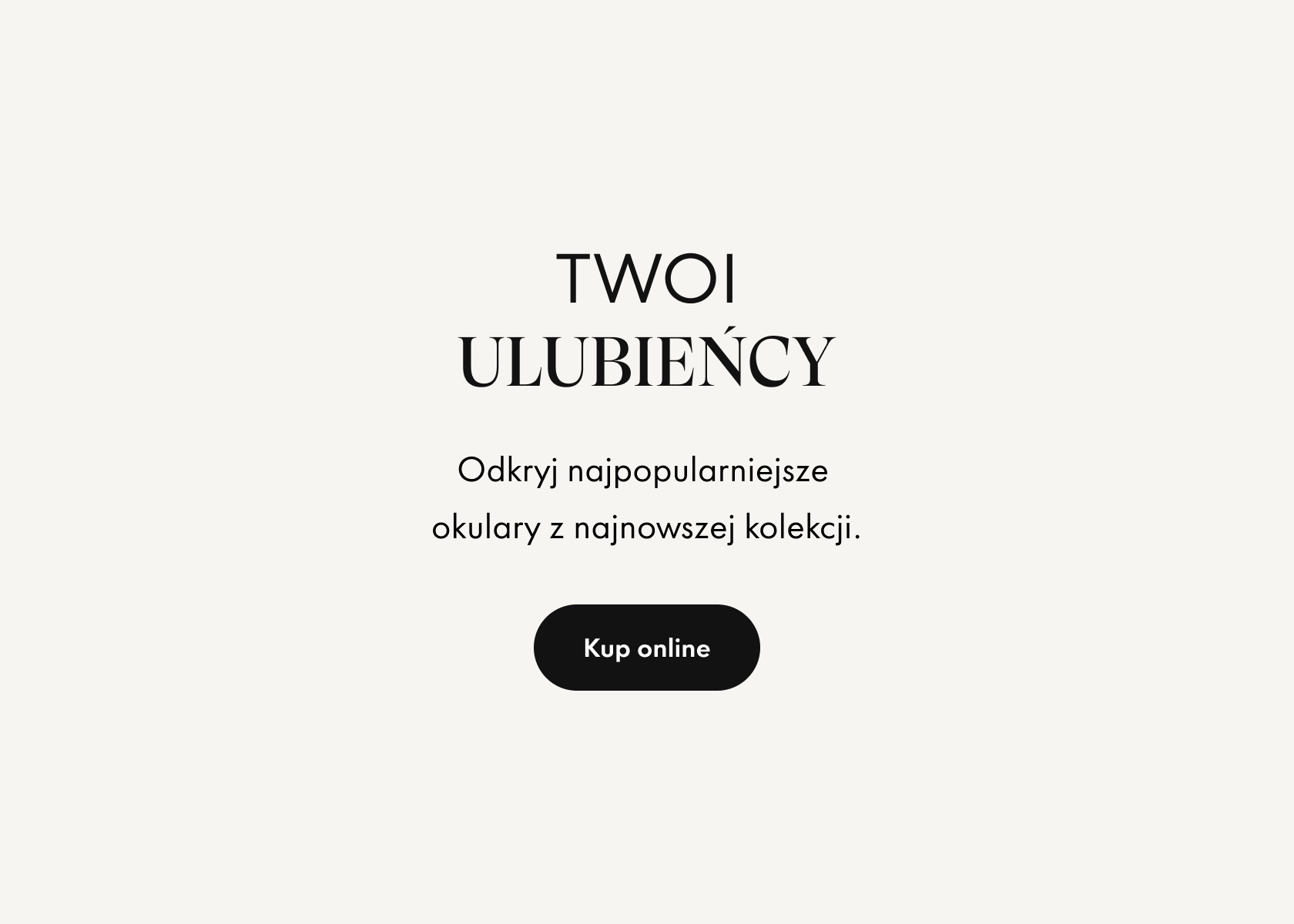 Tekst na beżowym tle reklamujący popularne okulary z nowej kolekcji. Na przycisku widnieje napis „Kup online".