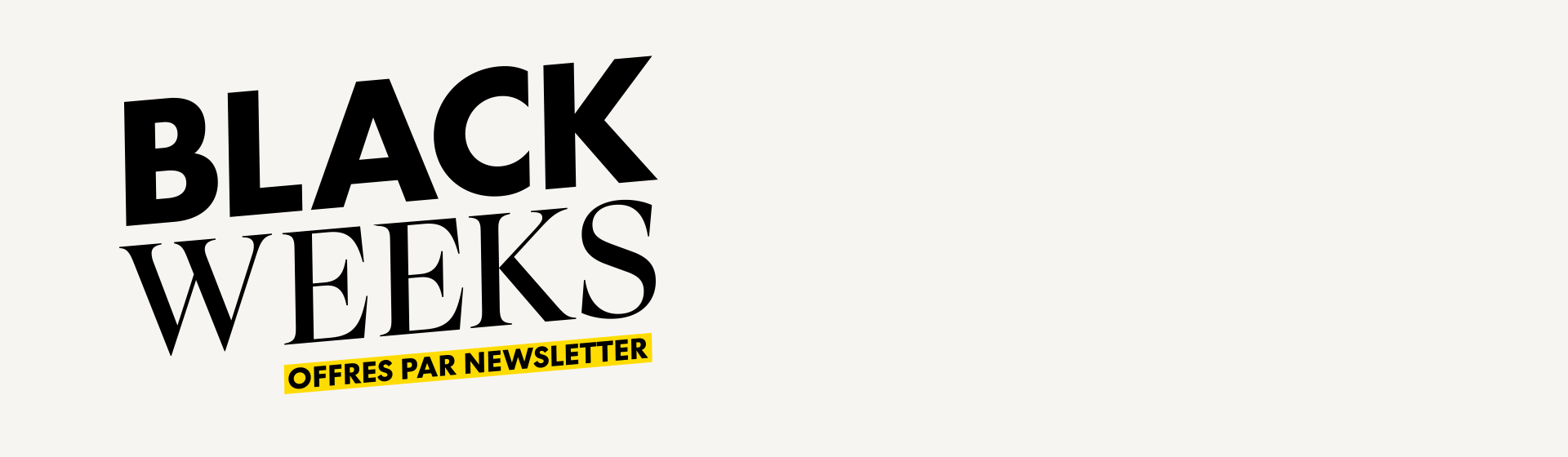 Texte « BLACK WEEKS » en gras avec « OFFRES PAR NEWSLETTER » en dessous, surligné en jaune sur fond clair.