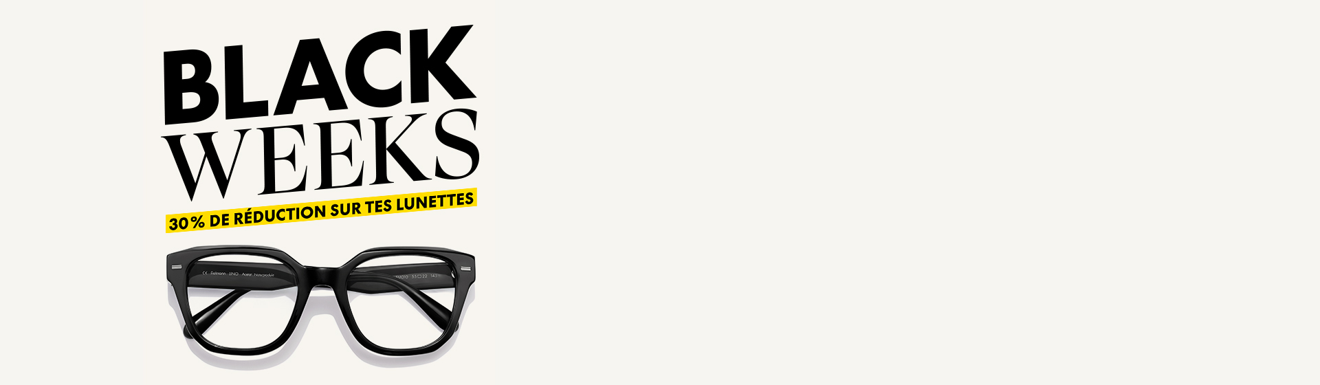 Lunettes noires sous le texte en gras « BLACK WEEKS » avec une bannière jaune offrant « 30 % DE RÉDUCTION SUR VOS LUNETTES » sur fond blanc.