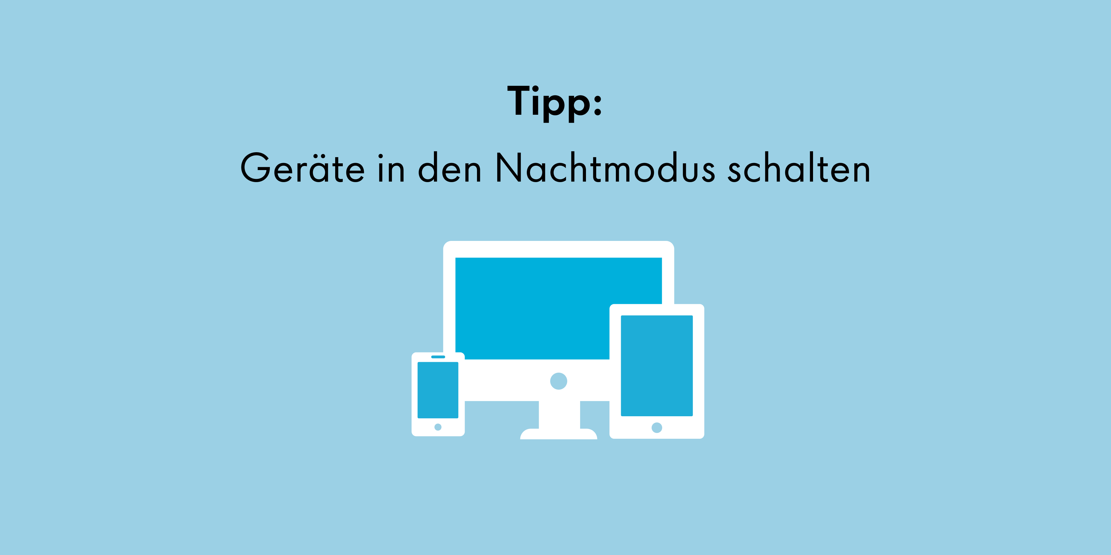 Tipp zur Nutzung des Nachtmodus auf digitalen Geräten.