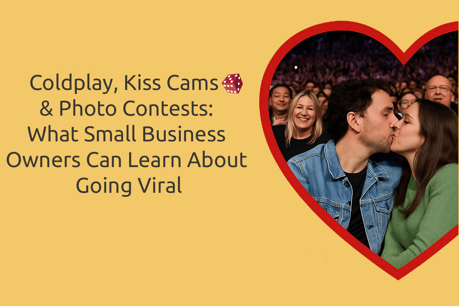 Coldplay, Kiss Cams & Photo Contests: What Small Business Owners Can Learn About Going Viral