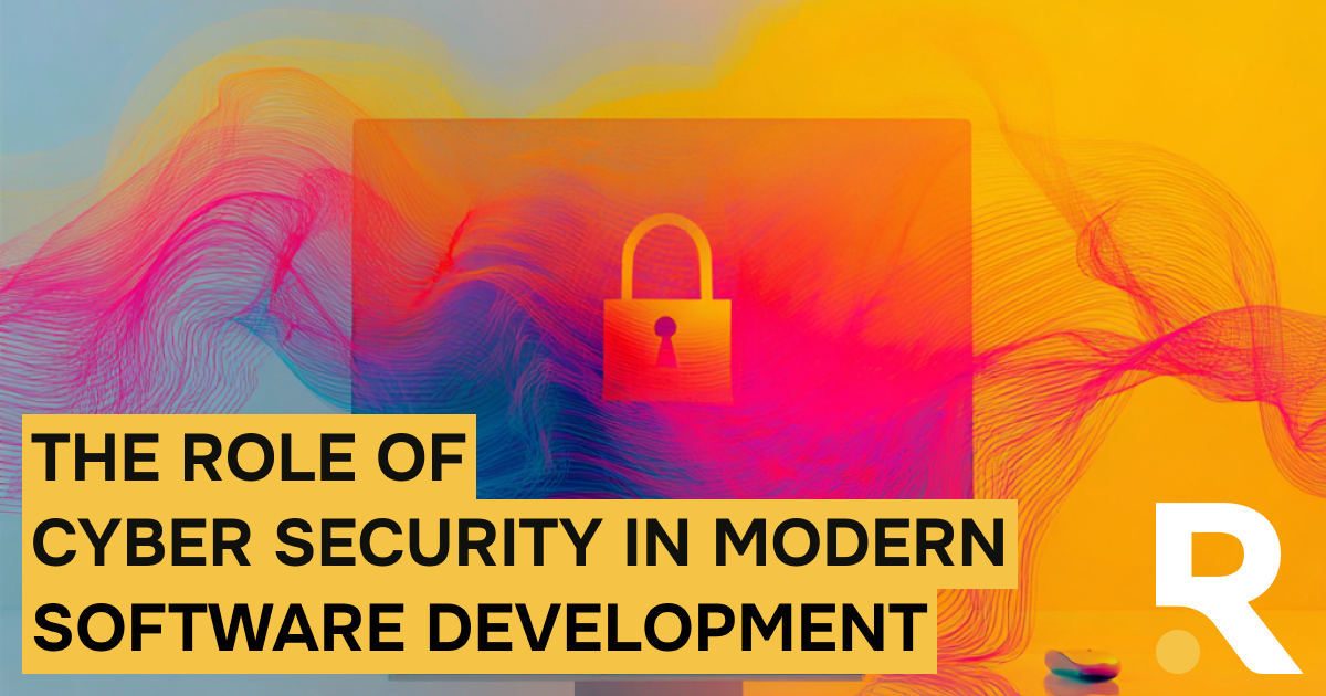 The Role of Cybersecurity in Modern Software Development | Revium