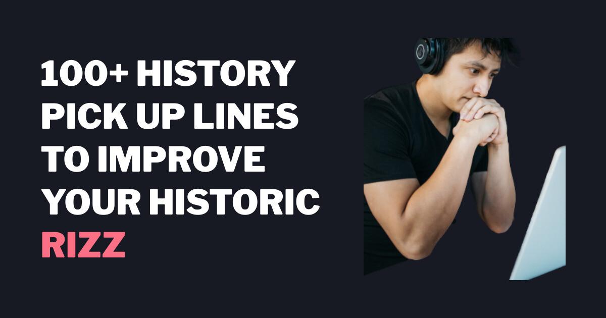 100+ Historia Pick up Lines parantaa Historiallinen Rizz ROAST