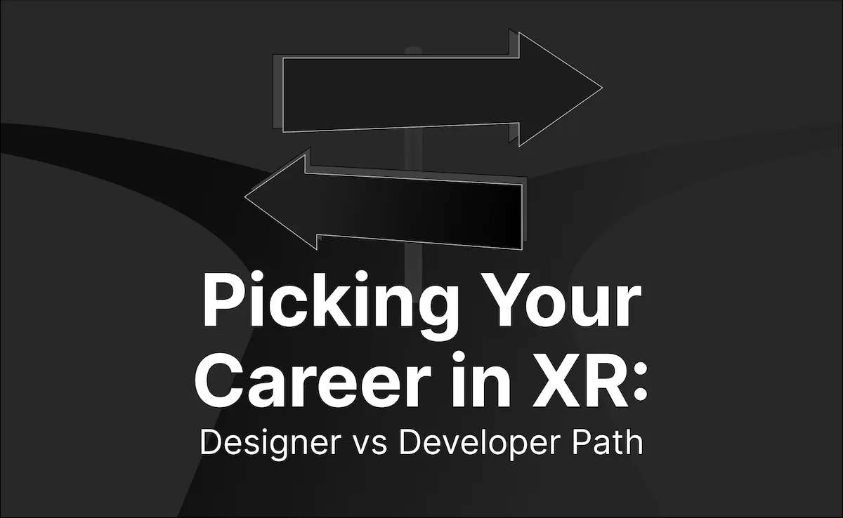Picking Your Career in XR Designer vs Developer