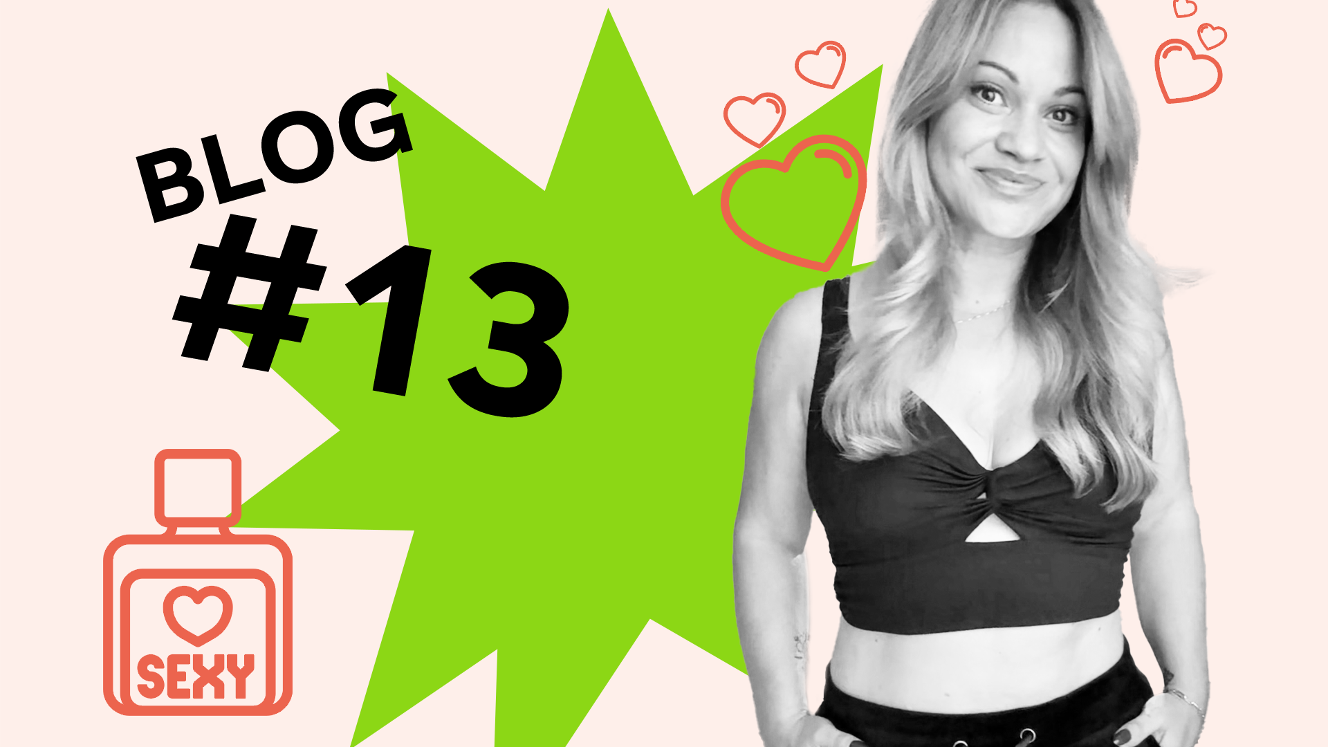 Frau in schwarzem Oberteil lächelt neben dem Text „BLOG #13” mit grüner Illustration in Sternformation, orangen Herz-Symbolen und einer Parfümflasche mit der Aufschrift „Sexy”.