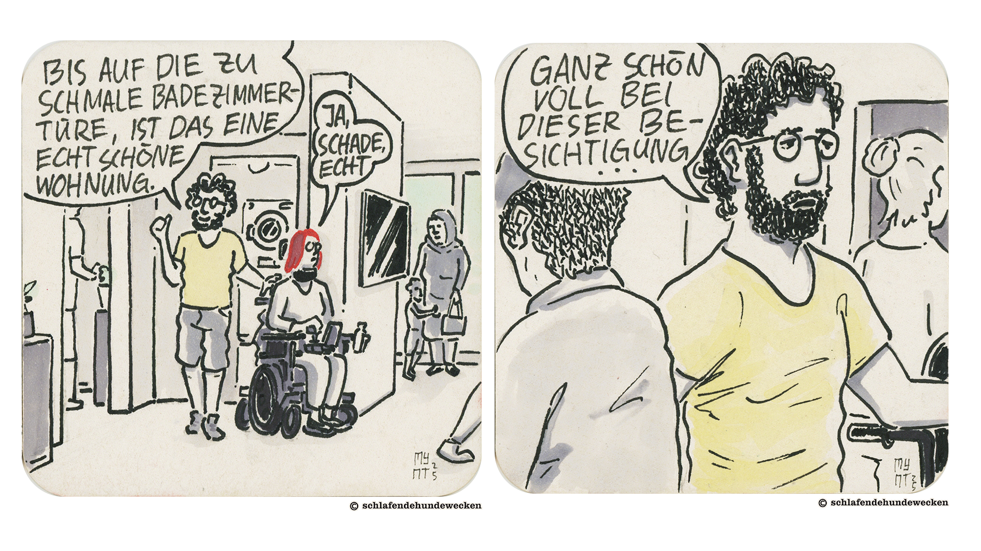 1. Comiczeichnung von Jasmin und Valentin auf Wohnungsbesichtigung. Jasmin nutzt einen Rollstuhl. In Valentins Sprechblase steht: «Bis auf die zu schmale Badezimmertüre ist das eine echt schöne Wohnung.» Jasmin antwortet: «Ja, schade echt.» 2. Valentin merkt an, dass es bei der Besichtigung ganz schön voll ist.