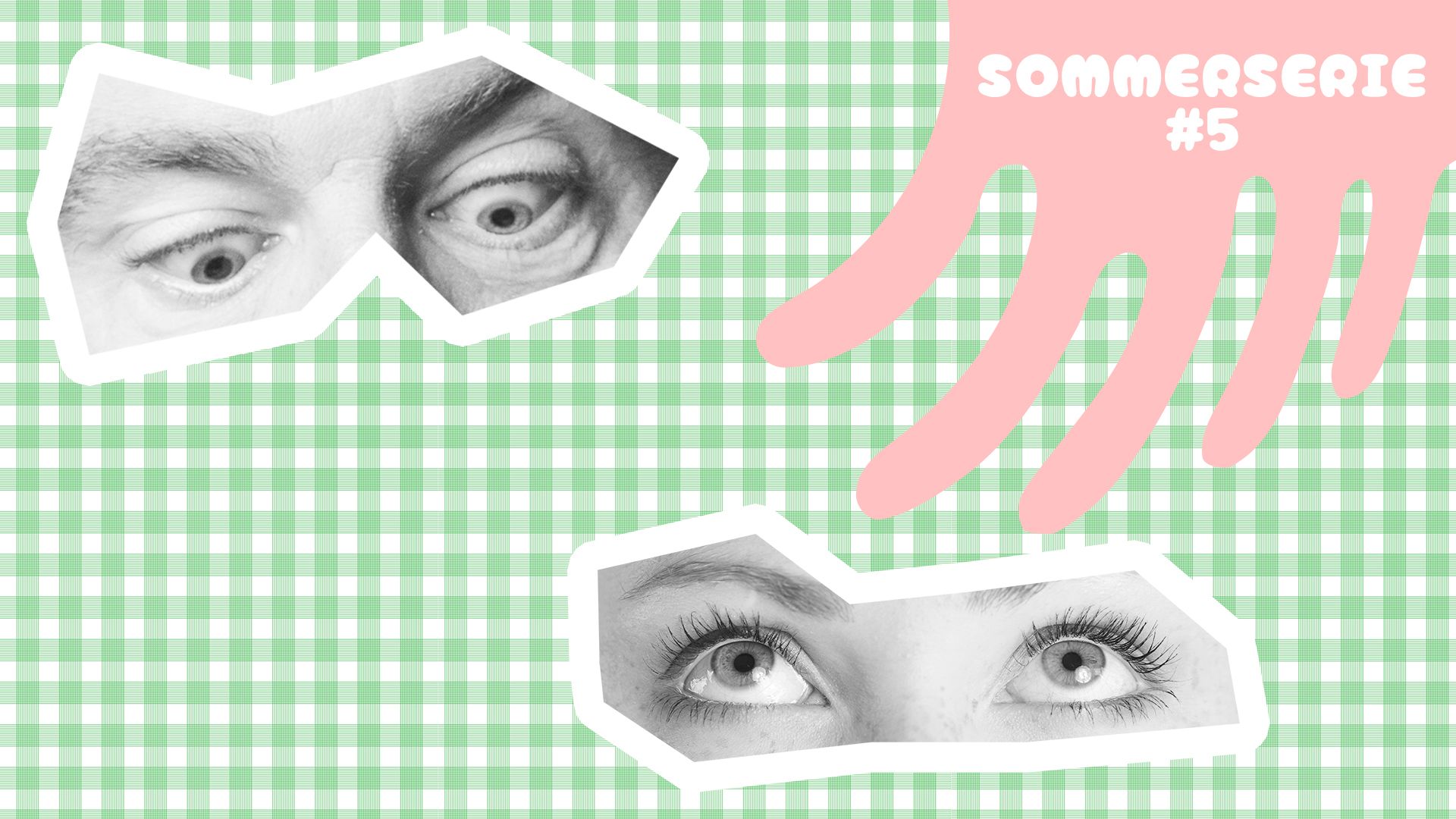 Collage: ein Augenpaar oben links schaut herunter auf eines unten rechts, welches nach oben schaut. Oben rechts lautet die Überschrift: Sommerserie Nummer 5