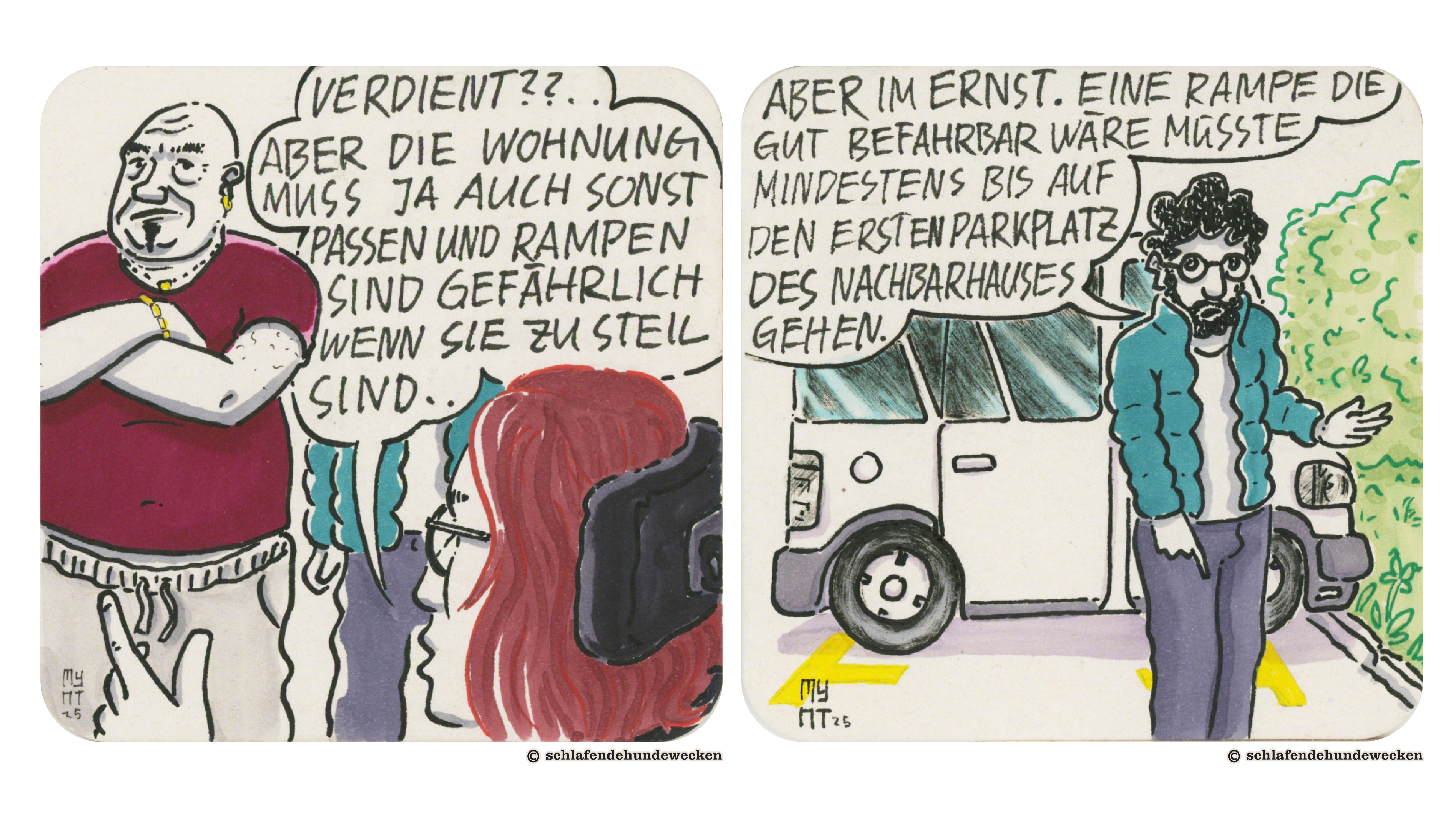13. Der Vermieter hat die Arme verschränkt, währenddessen Jasmin sagt: «Verdient?? Aber die Wohnung muss ja auch sonst passen und Rampen sind gefährlich, wenn sie zu steil sind.» 14. Valentin fügt besorgt hinzu: «Aber im Ernst. Eine Rampe, die gut befahrbar wäre, müsste mindestens bis auf den ersten Parkplatz des Nachbarhauses gehen.» Dabei zeigt er mit seinem rechten Finger auf den Boden.