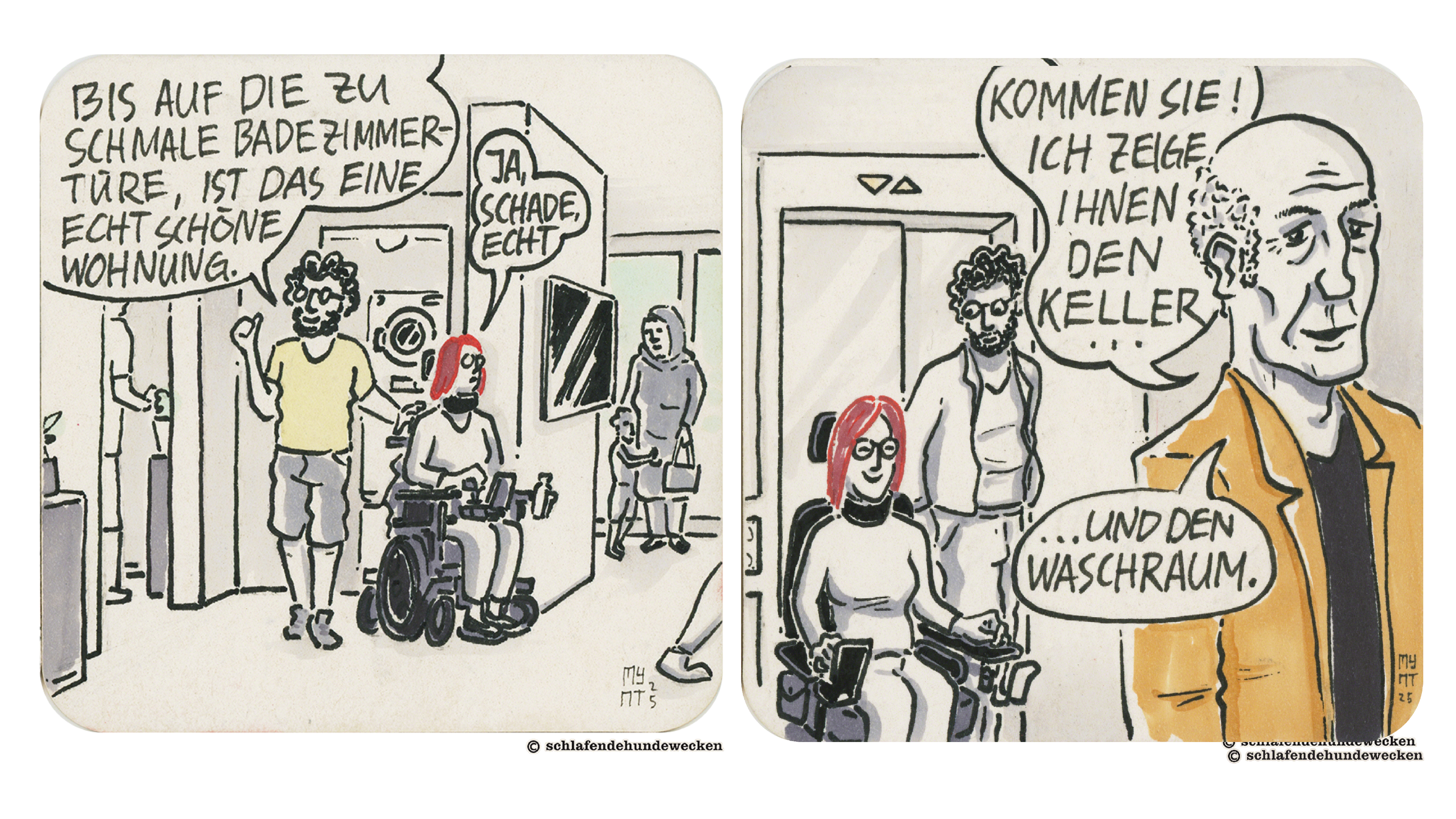 1.	Comiczeichnung von Jasmin und Valentin auf Wohnungsbesichtigung. Jasmin nutzt einen Rollstuhl. Sie sagt sehr happy zu Valentin: «Der Aufzug hat sogar einen Spiegel.» Valentin antwortet: «Ein Spiegel ist immer super mit Rolli.» 2.	Der Immobilienmakler sagt: «Kommen Sie! Ich zeige Ihnen den Keller und den Waschraum.» Jasmin im Hintergrund ist sehr zuversichtlich. Valentin schaut eher etwas besorgt zu Jasmin.