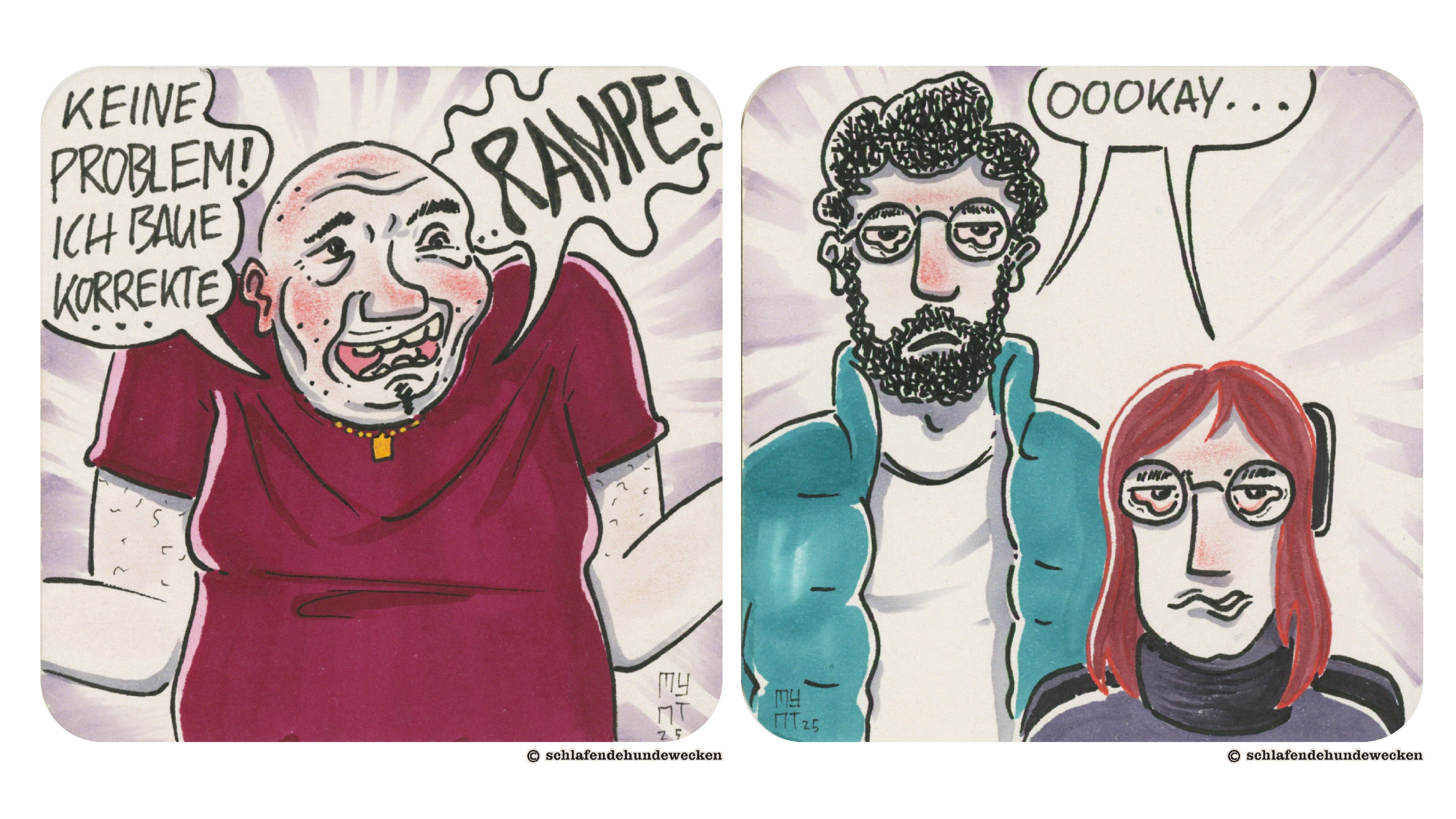 15. Der Vermieter zuckt mit den Schultern und antwortet: «Kein Problem! Ich baue korrekte Rampe!» Das Wort Rampe ist extra gross geschrieben. Der Hintergrund sieht wie ein Heiligenschein. 16. Nahansicht von Valentin und Jasmin. Ihre Gesichter sind etwas rot und die Augen Blutunterlaufen. Sie sagen: «Oookay…»