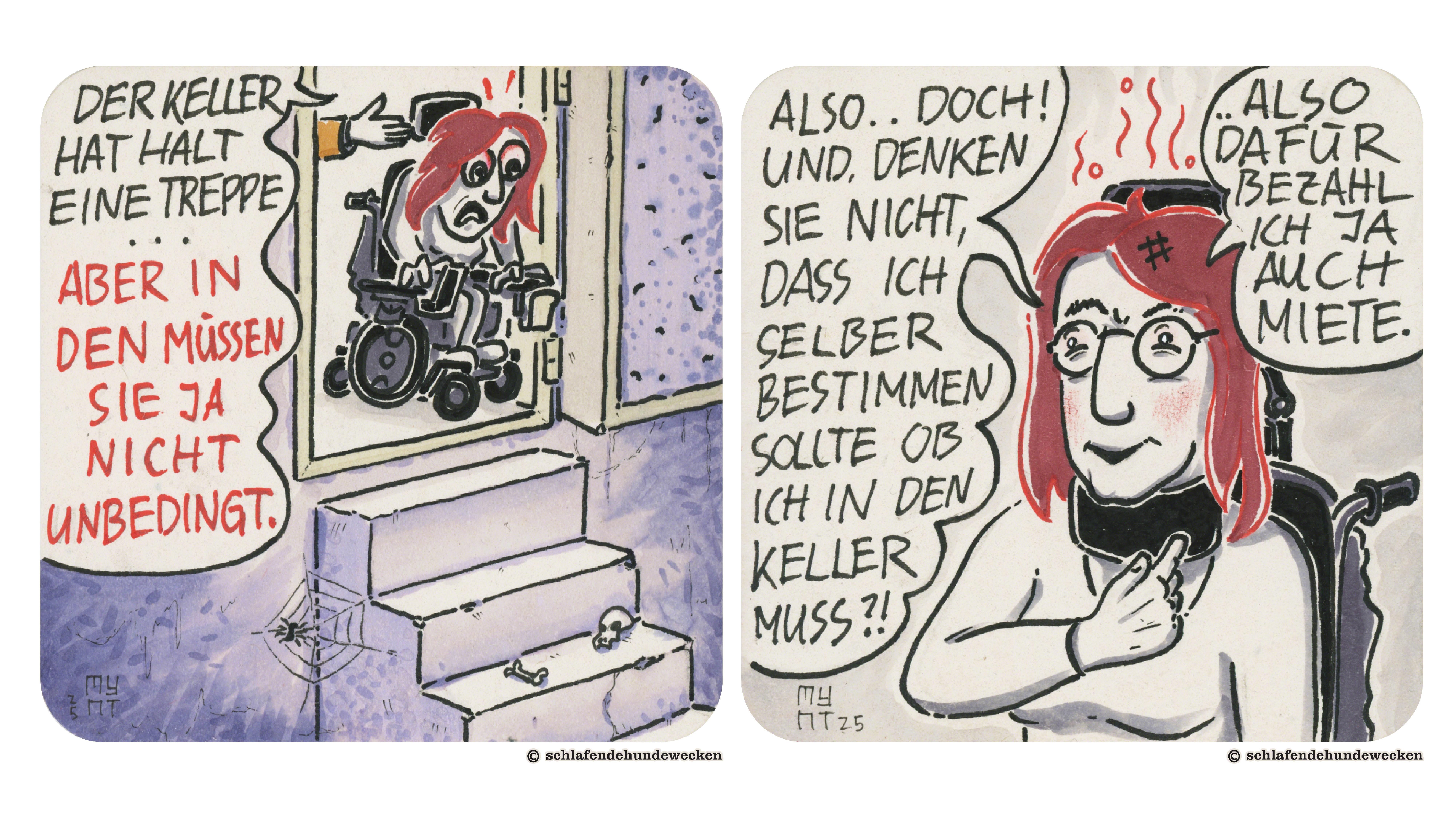 5.	Die Hand des Immobilienmaklers ist zu sehen. Er sagt: «Der Keller hat halt eine Treppe, aber in den müssen sie ja nicht unbedingt.» Jasmin kann ihren Augen kaum trauen und ist entsetzt. 6.	Jasmins Wangen sind rötlich. Peinlich berührt antwortet sie: «Also doch! Und denken sie nicht, dass ich selber bestimmen sollte, ob ich in den Keller muss?! Also dafür bezahl ich ja auch Miete.»