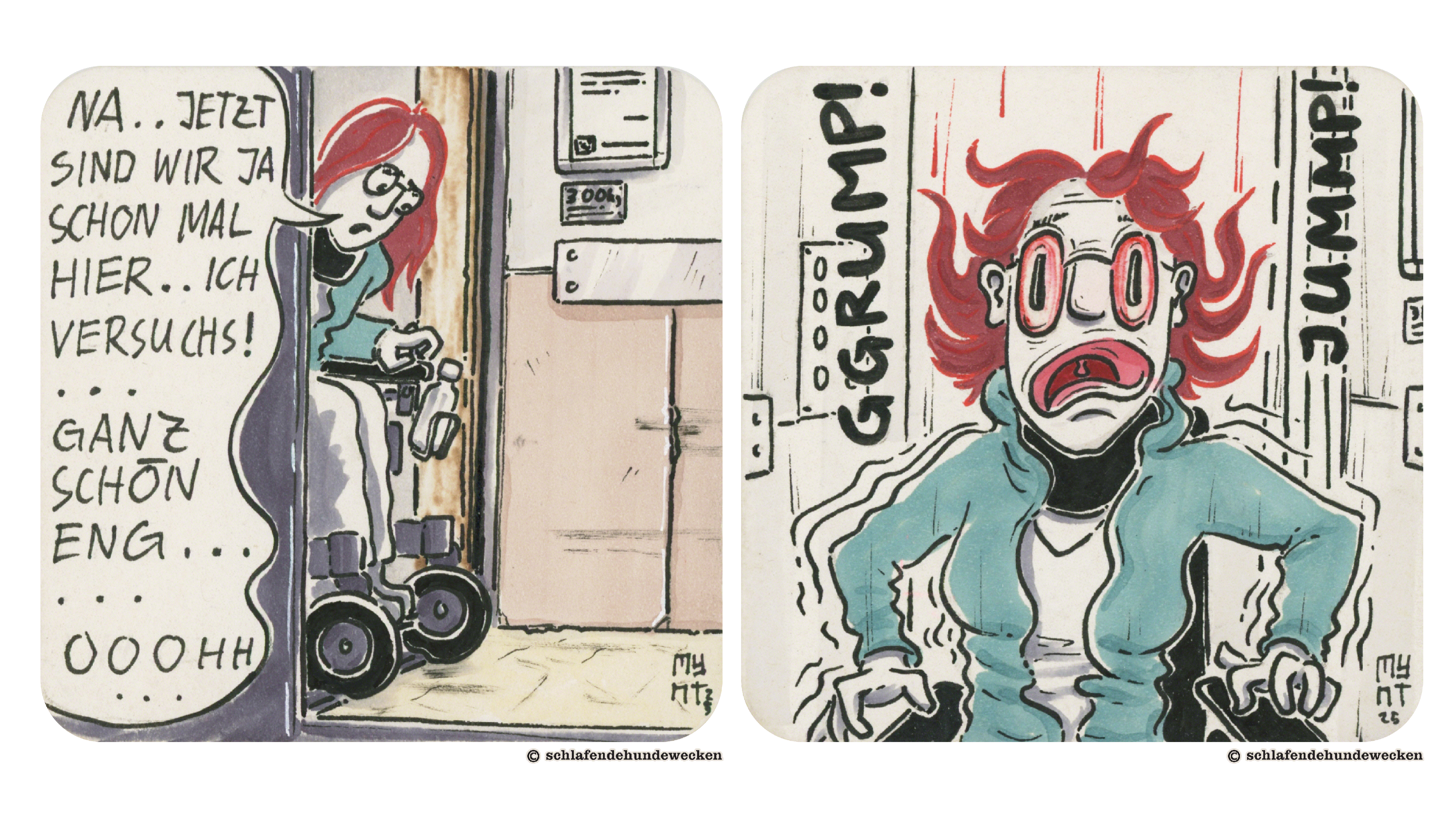 5. Jasmin sagt: «Na, jetzt sind wir ja schon mal hier. Ich versuchs! Ganz schön eng. Ooooh.» Der Rollstuhl ist nun auf der Schwelle zum Lift. 6. Nahansicht von Jasmin. Ihre Haare fliegen in der Luft. Die Augen weit aufgerissen mit offenem Mund, sichtbar erschrocken, umgeben von vibrierenden Linien. Links steht «GGRUMP!», rechts «JUMMP!»