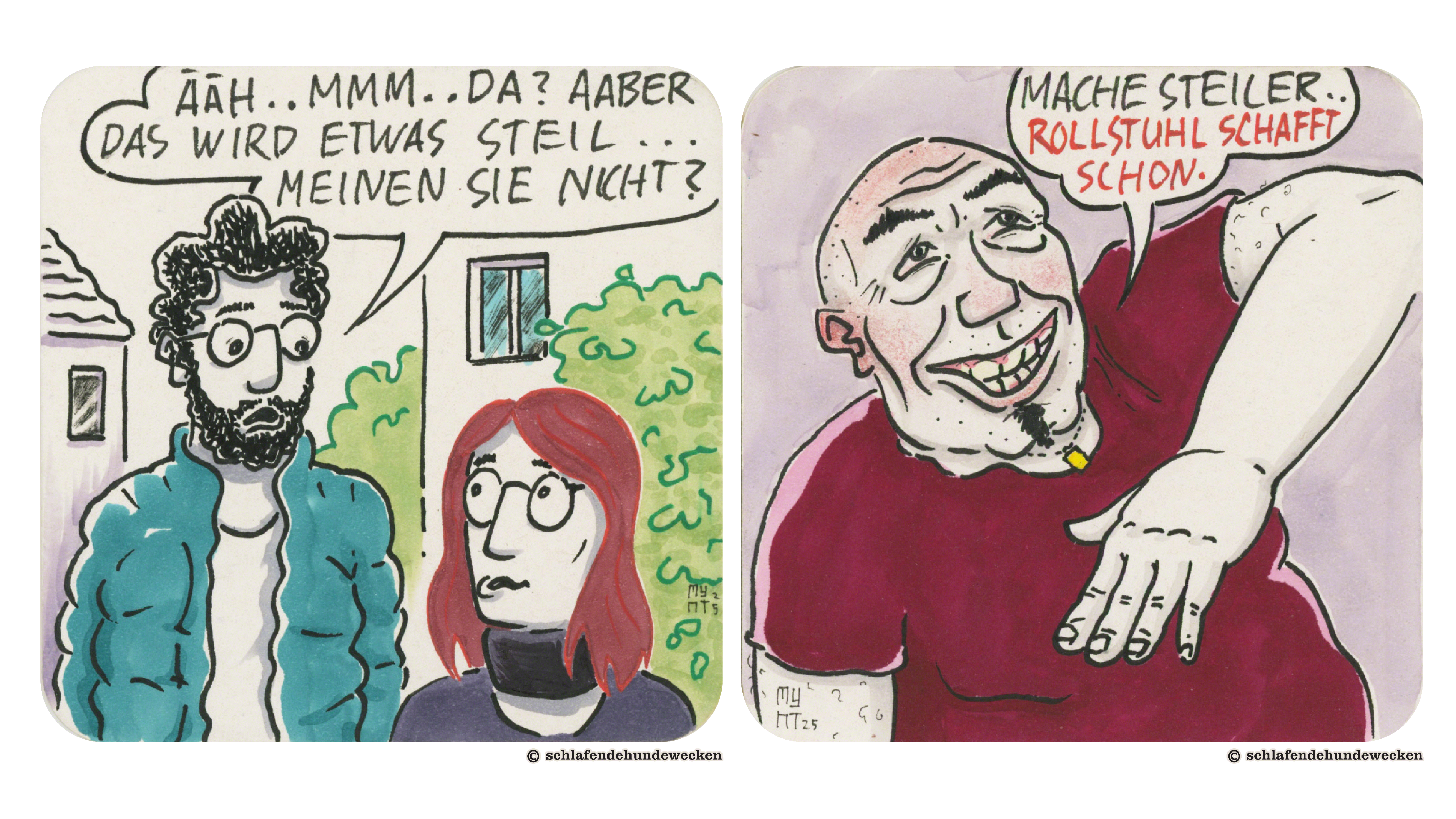 9. Jasmin und Valentin tauschen sich fragende Blicke aus. Valentin sagt: «Äähm, mmm, da? Aaber das wird etwas steil meinen sie nicht?» 10. Nahansicht des Vermieters. Er grinst breit und sagt: «Mache steiler, Rollstuhl schafft schon.» Mit dem linken Arm zeigt er den Winkel an.»