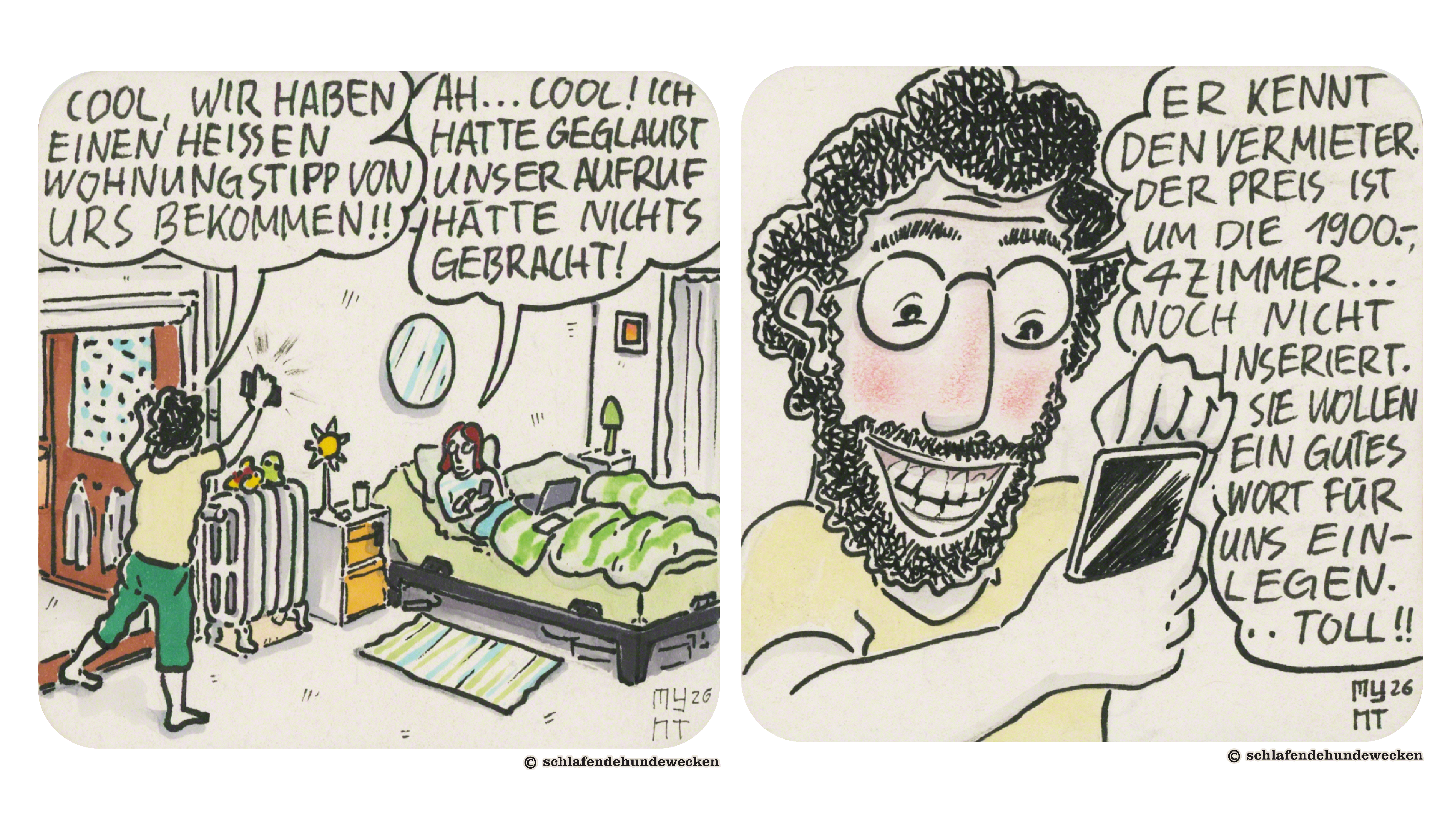 1. Comiczeichnung von Valentin und Jasmin. Valentin kommt ins Zimmer hinein, sein Telefon in der rechten Hand. Aufgeregt sagt er zu Jasmin: «Cool, wir haben einen heissen Wohnungstipp von Urs bekommen!!» Jasmin hockt im Bett und hat den Laptop auf dem Schoss und das Telefon in der Hand. Sie antwortet: «Ah…cool! Ich hatte geglaubt, unser Aufruf hätte nichts gebracht!» 2. Mit einem breiten Grinsen im Gesicht sieht Valentin in sein Handy und liest vor: «Er kennt den Vermieter. Der Preis ist um die 1900.-, 4 Zimmer, noch nicht inseriert. Sie wollen ein gutes Wort für uns einlegen. Toll!!»