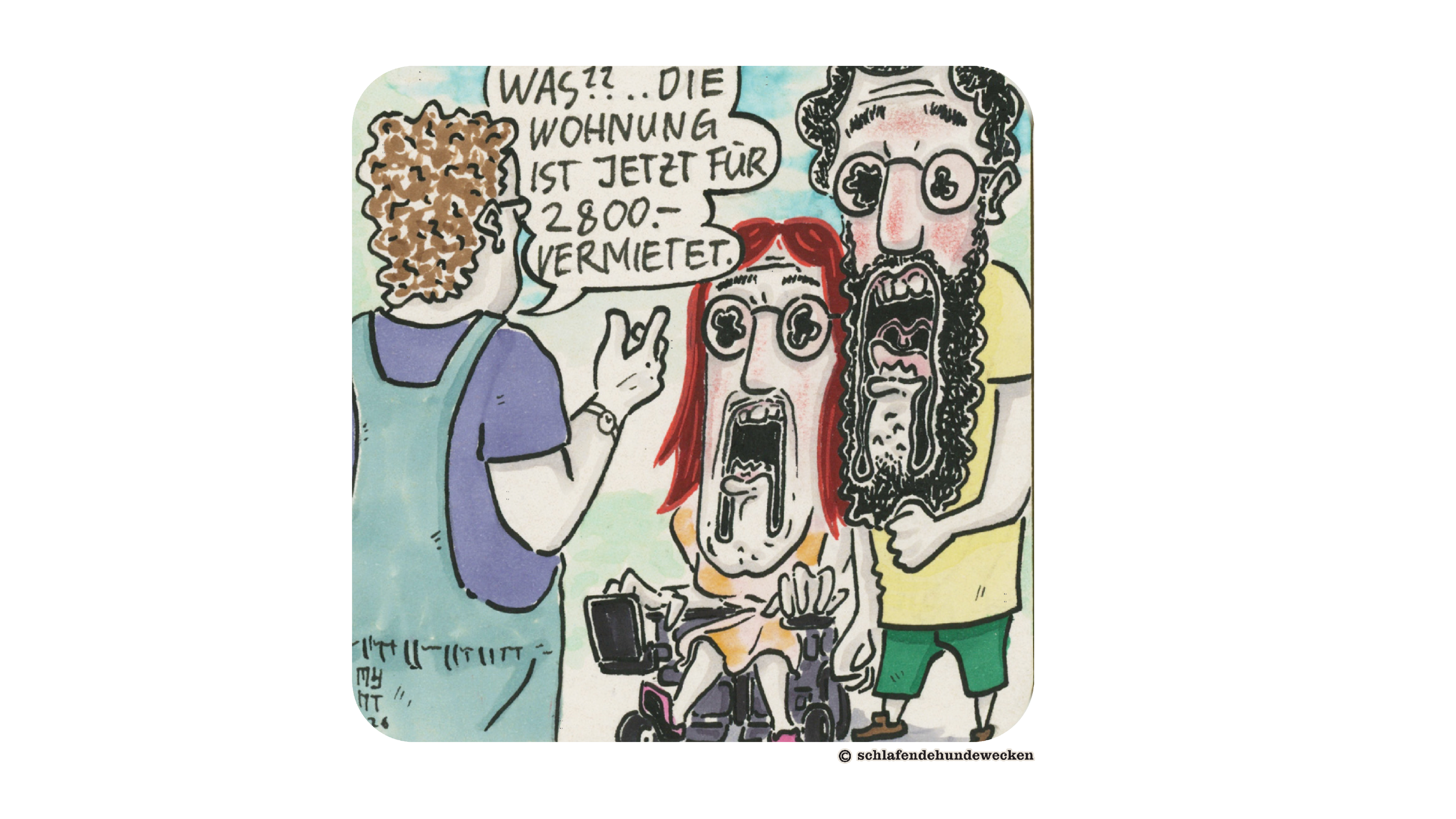 21.	Urs sagt: «Was?? Die Wohnung ist jetzt für 2800.- vermietet.» Jasmins und Valentins Kinnladen sind heruntergefallen. Diese sind sehr gross gezeichnet und ihre Augen sind gekräuselt wie Blumenkohl.