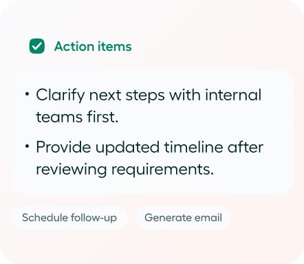 A list of action items: clarify next steps with internal teams, provide updated timeline. Buttons below: "Schedule follow-up" and "Generate email".
