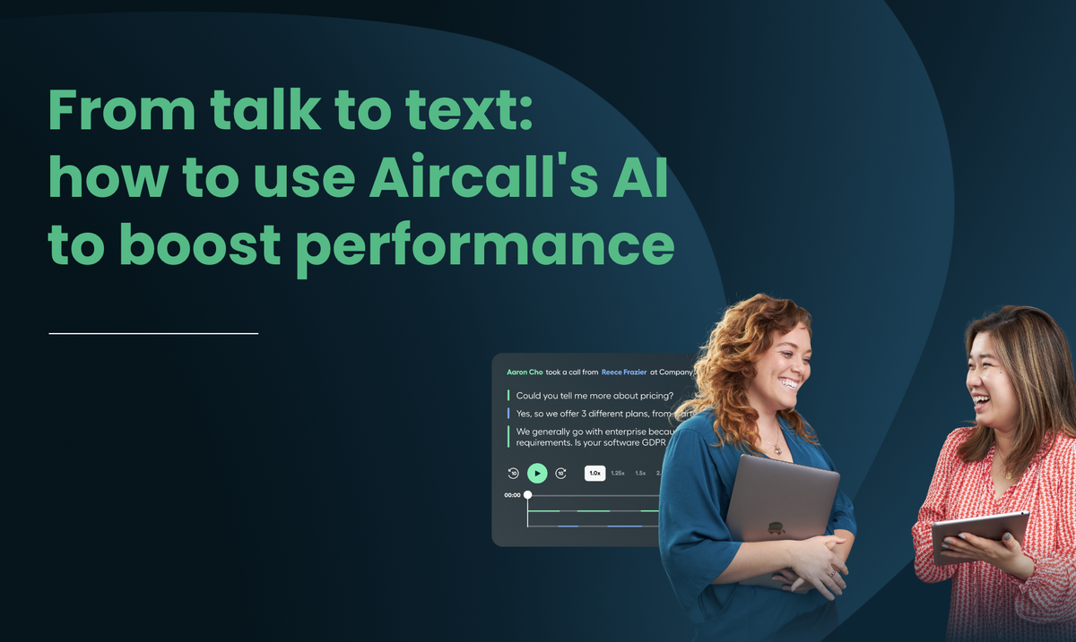 From talk to text: How to use Aircall's AI to boost performance