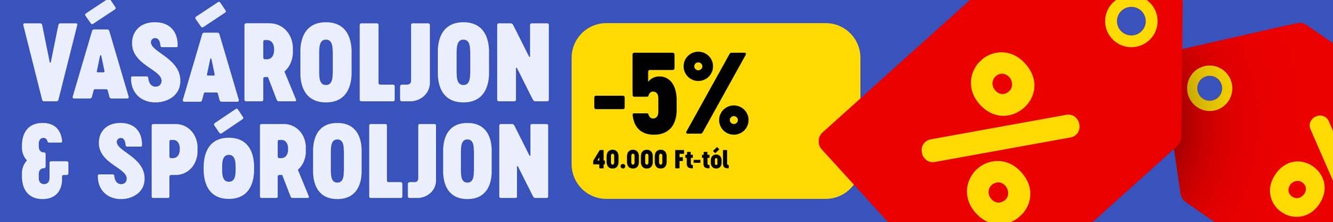 Vásároljon és spóroljon! 5% kedvezményben részesül 40.000 Ft feletti rendelés esetén. További információt itt talál.