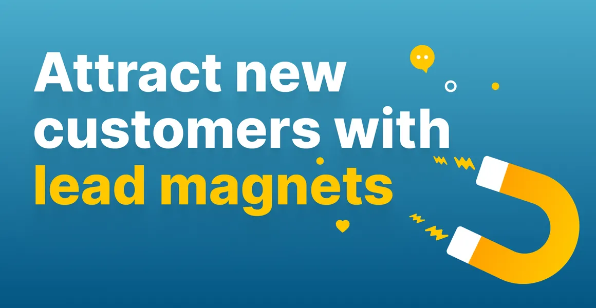Create a lead magnet and attract new customers
