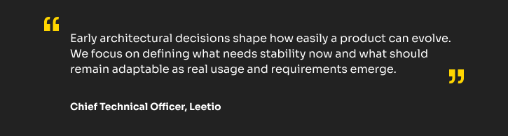 Quote by CTO at Leetio about early architectural decisions and product adaptability