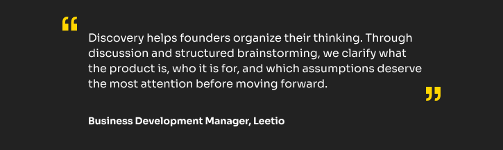 Quote by Business Development Manager at Leetio about how Discovery helps founders organize product thinking
