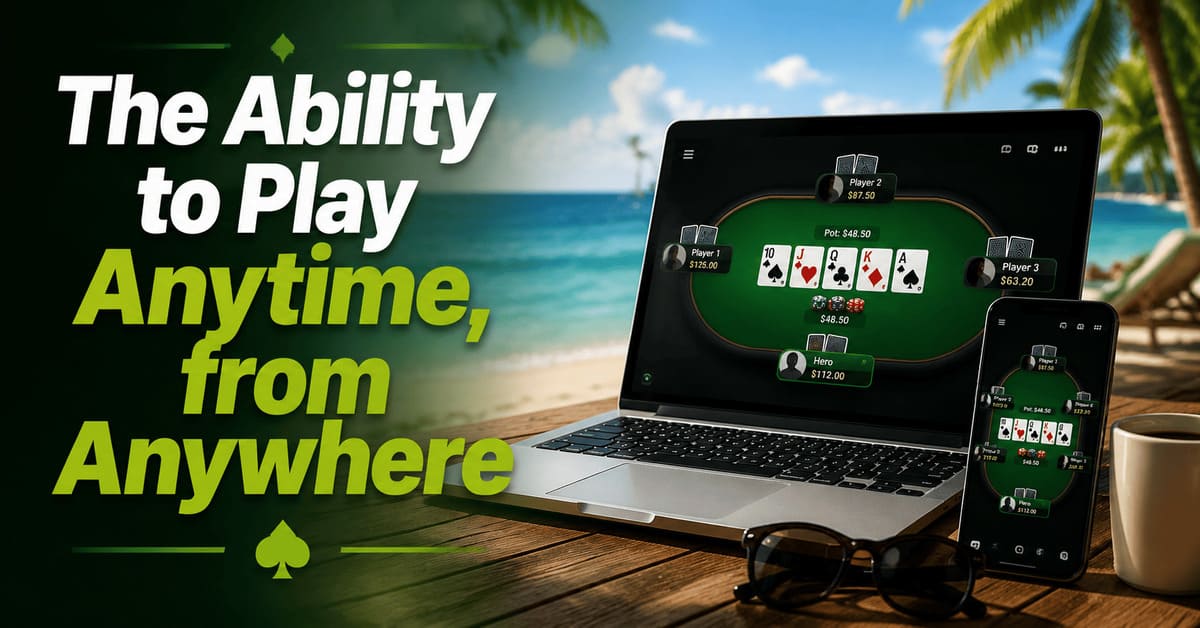 Laptop and phone displaying a poker game on a beach setting. Text reads, "The Ability to Play Anytime, from Anywhere."