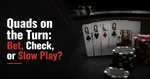 Poker theme with four Queen cards displayed, poker chips, and text: "Quads on the Turn: Bet, Check, or Slow Play?"