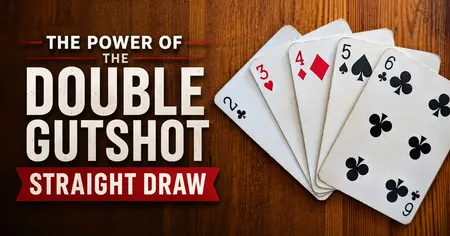 Poker hand with 2♣, 3♥, 4♦, 5♠, 6♣ on a wooden table. Text: "The Power of the Double Gutshot Straight Draw."