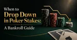Poker chips stacked on a table with playing cards and a downward trending arrow. Text reads: "When to Drop Down in Poker Stakes: A Bankroll Guide."
