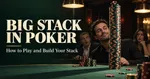 Man with a tall stack of poker chips at a poker table, surrounded by surprised onlookers, with text: "Big Stack in Poker: How to Play and Build Your Stack."