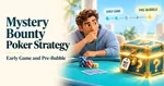 Man contemplating poker chips, with a mystery treasure chest nearby. Text reads "Mystery Bounty Poker Strategy: Early Game and Pre-Bubble."