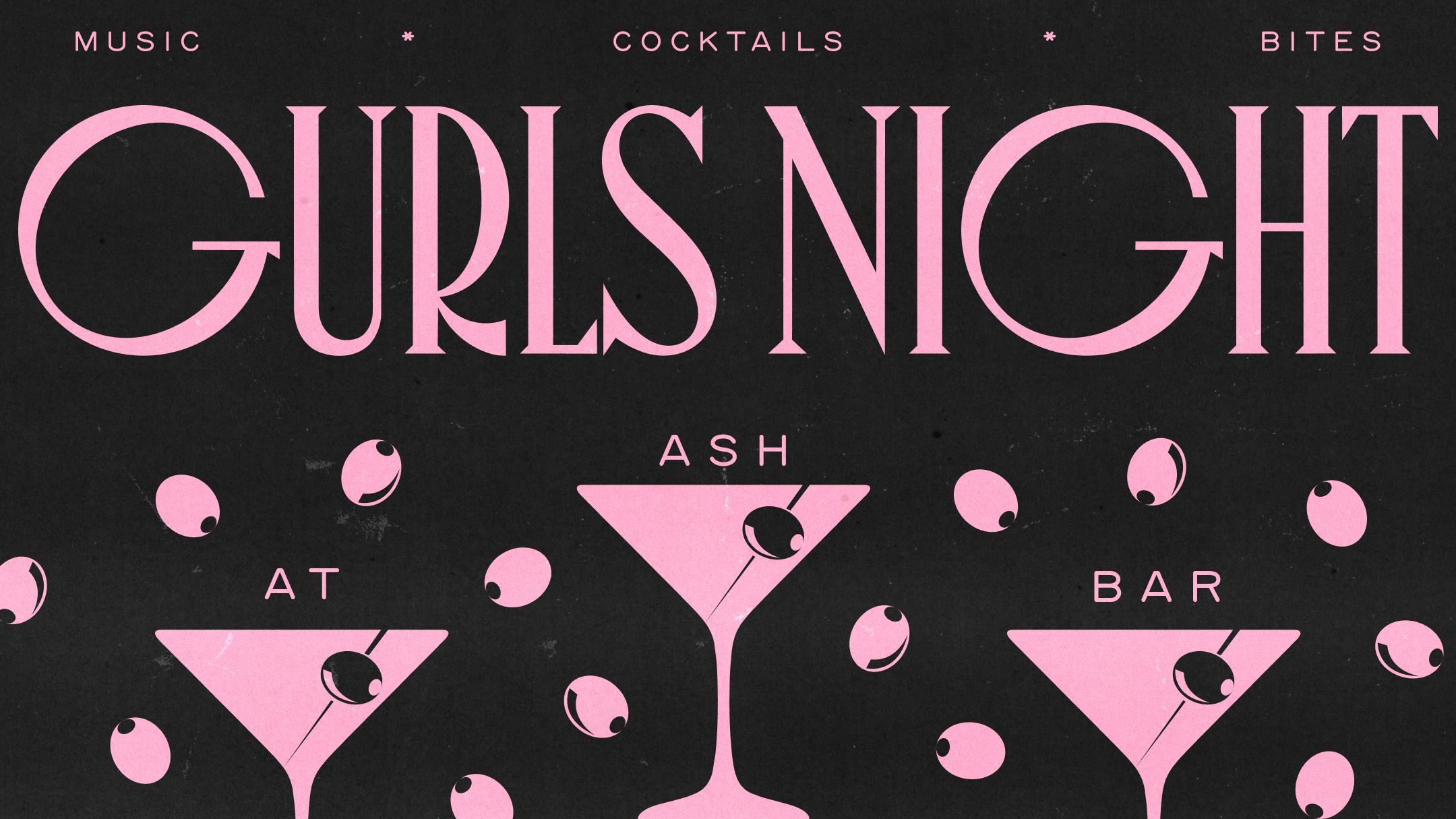 Pink text on a black background promoting "Gurls Night" with music, cocktails, and bites at Ash Bar, featuring martini glasses and pink circles.
