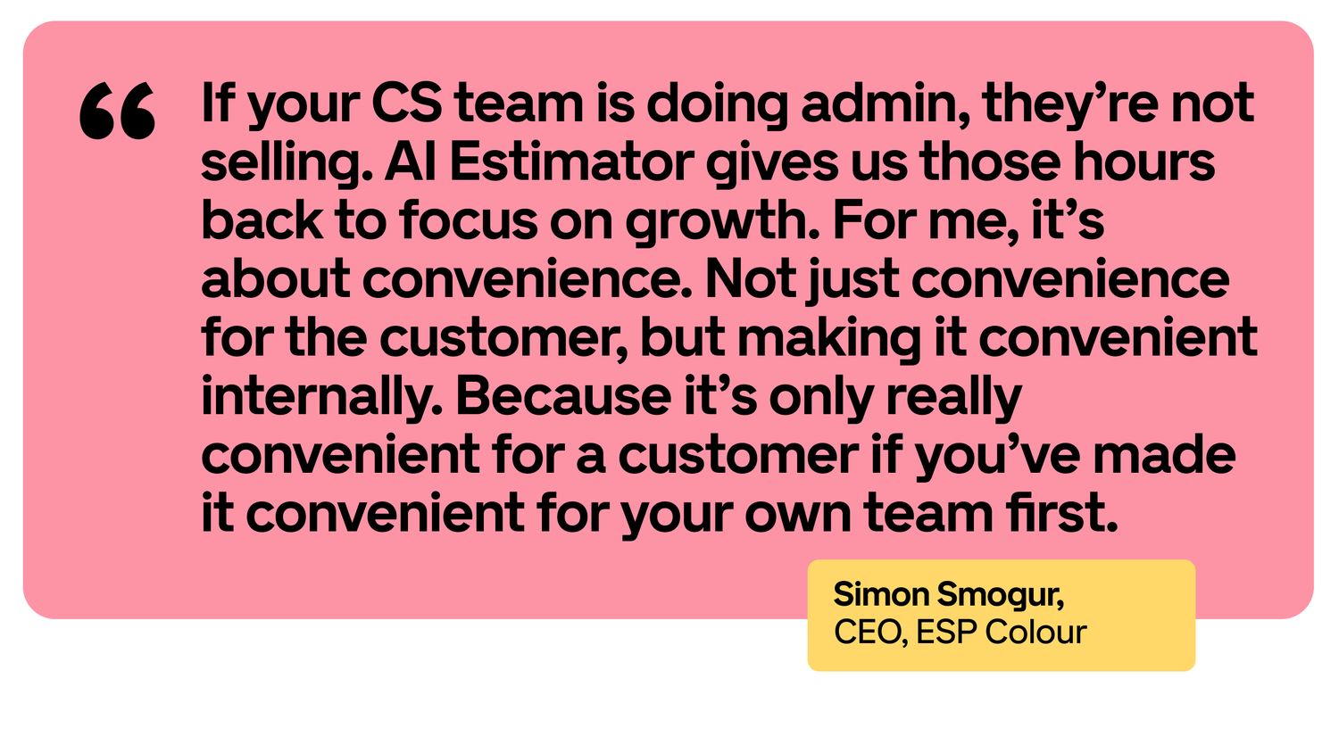 Quote about the importance of convenience in business, attributed to Simon Smogur, CEO of ESP Colour, on a pink background.